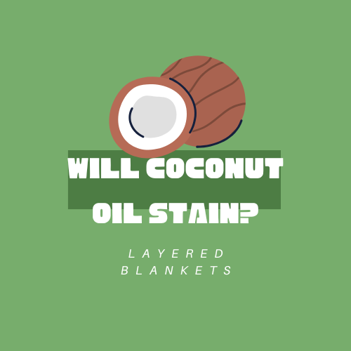 Coconut Oil & My Sheets Does It Wash Out? Can It Stain? Layered Blankets